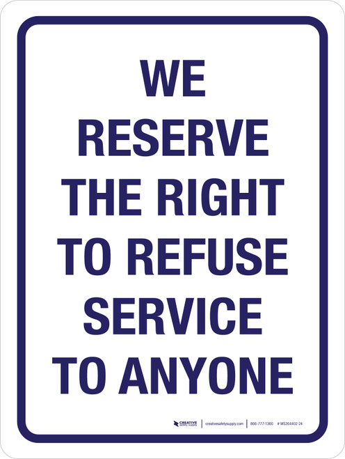 We Reserve the Right to Refuse Service to Anyone Portrait - Wall Sign