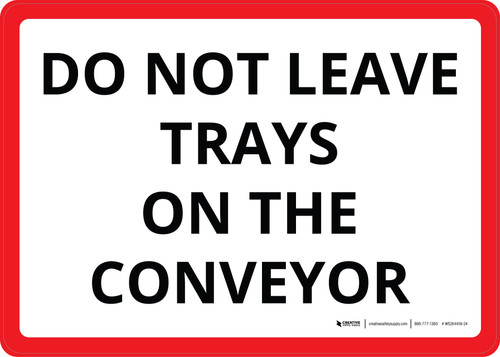 Do Not Leave Trays On The Conveyor White/Red Landscape - Wall Sign