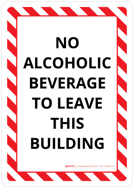 No Alcoholic Beverage To Leave This Building Portrait - Wall Sign