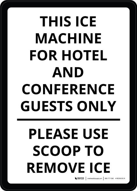 This Ice Machine For Hotel & Conference Guests Only Please Use Scoop To Remove Ice Portrait - Wall Sign
