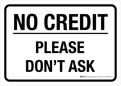 No Credit Please Don't Ask Landscape - Wall Sign