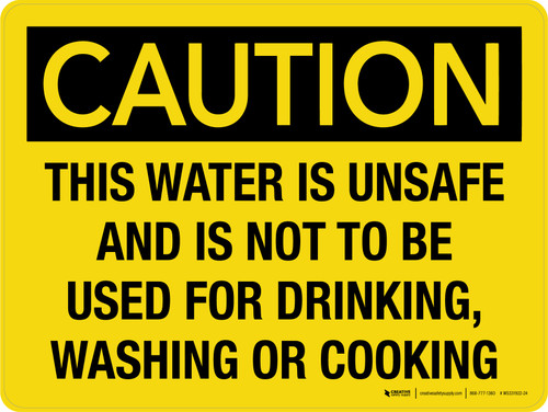 Caution: This Water Is Unsafe And Is Not To Be Used for Drinking Washing or Cooking Landscape - Wall Sign
