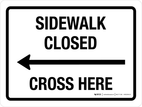 Sidewalk Closed Cross Here (Left Arrow) Landscape - Wall Sign