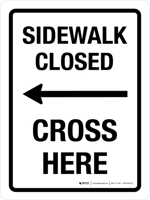 Sidewalk Closed Cross Here (Left Arrow) Portrait - Wall Sign