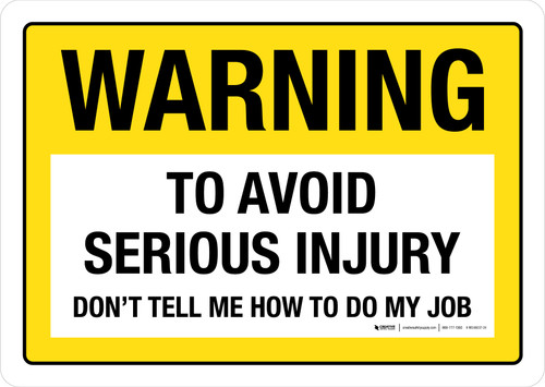 Warning: To Avoid Serious Injury Dont Tell Me How To Do My Job Landscape - Wall Sign