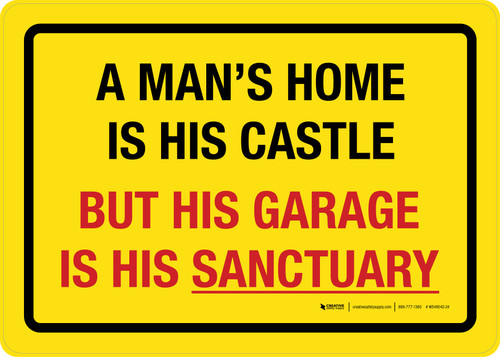 A Mans Home Is His Castle But His Garage Is His Sanctuary Landscape - Wall Sign