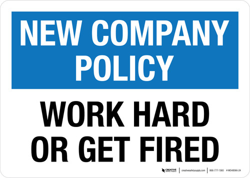 New Company Policy: Work Hard Or Get Fired Landscape - Wall Sign
