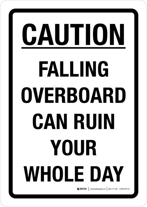 Caution: Falling Overboard Can Ruin Your Whole Day Portrait - Wall Sign