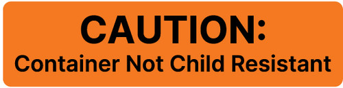 Caution - Container Not Child Resistant - Pharmaceutical Auxiliary Label