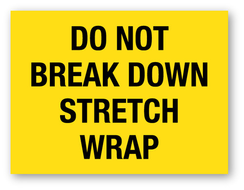 Do Not Break Down Stretch Wrap Yellow - Shipping Label