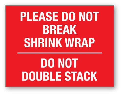 Please Do Not Break Shrink Wrap-Do Not Double Stack - Shipping Label
