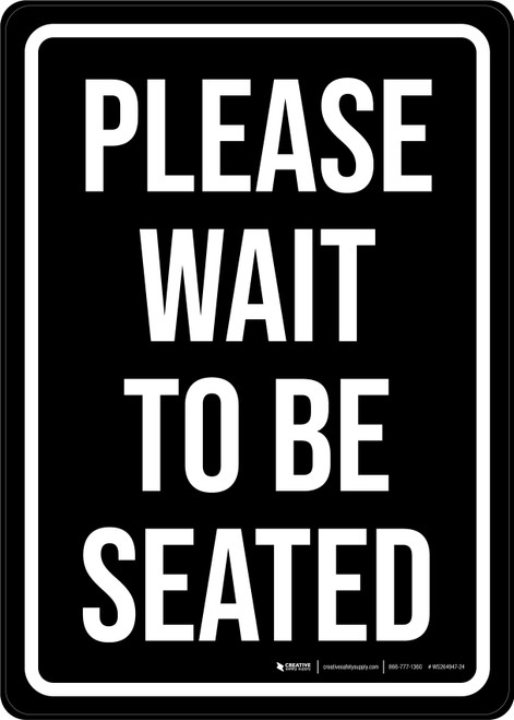 Please Wait To Be Seated Black with White Text Portrait - Wall Sign