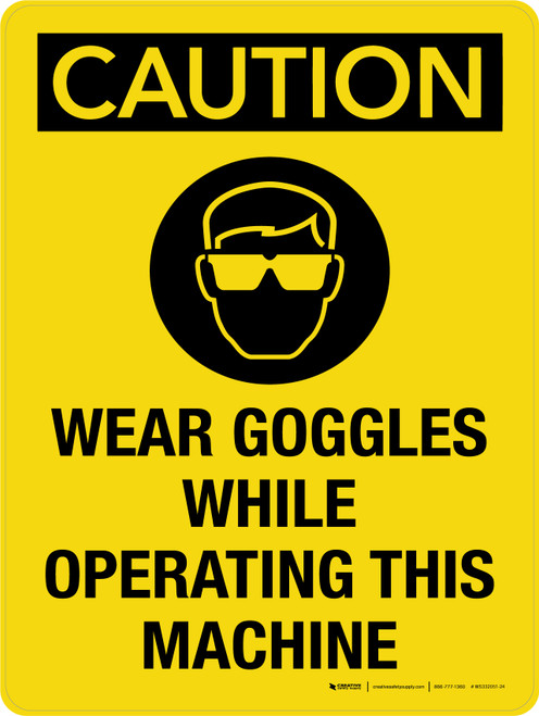 Caution: Wear Goggles While Operating This Machine Portrait - Wall Sign