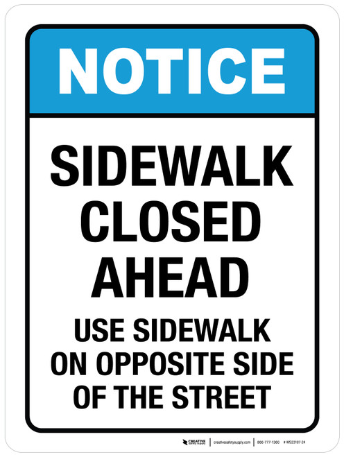 Notice: Sidewalk Closed Ahead Use Sidewalk On Opposite Side Of The Street ANSI Portrait - Wall Sign