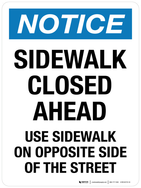Notice: Sidewalk Closed Ahead Use Sidewalk On Opposite Side Of The Street Portrait - Wall Sign