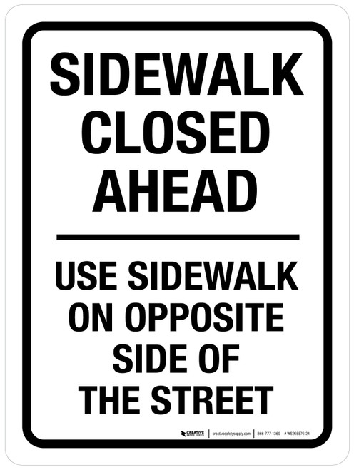 Sidewalk Closed Ahead Use Sidewalk On Opposite Side Of The Street Portrait - Wall Sign