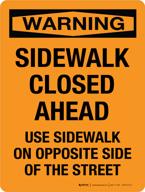 Warning: Sidewalk Closed Ahead Use Sidewlk On Opposite Side Of The Street Portrait - Wall Sign