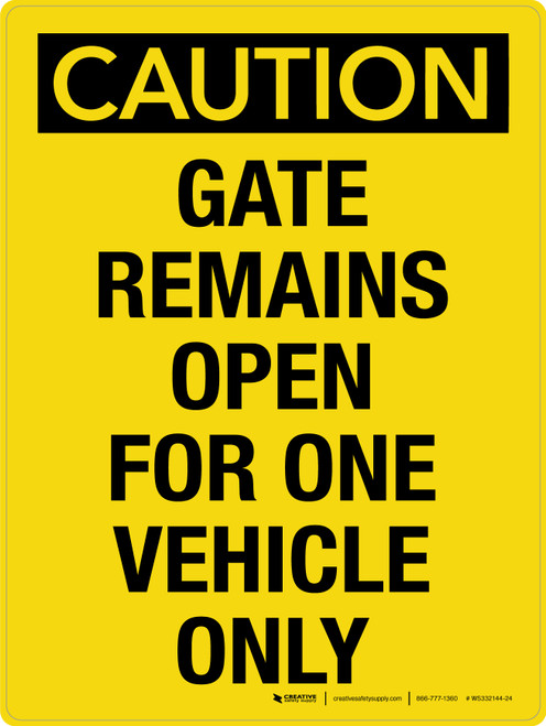 Caution: Gate Remains Open For One Vehicle Only Portrait - Wall Sign