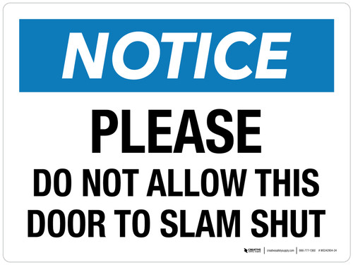 Notice: Please Do Not Allow This Door To Slam Shut Landscape - Wall Sign