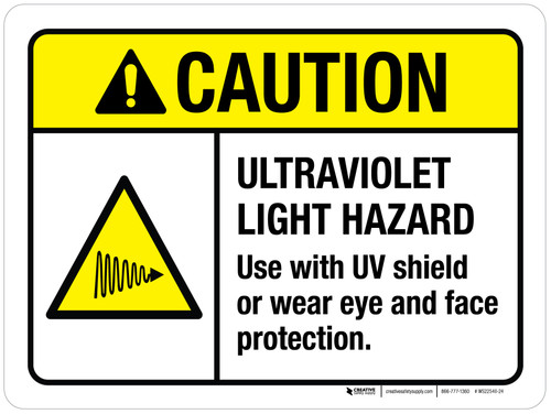 Caution: Ultraviolet Light Hazard Use with UV Shield Or Wear Eye And Face Protection ANSI Landscape - Wall Sign