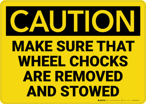 Caution: Make Sure Wheel Chocks Are Removed and Stowed - Wall Sign