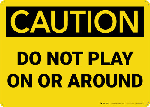 Caution: Do Not Play on or Around - Wall Sign
