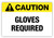 Caution - Gloves Required Label