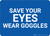 Save Your Eyes/Wear Goggles Landscape - Wall Sign
