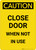Caution: Close Door When Not in Use - Portrait Wall Sign