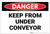 Danger: Keep From Under Conveyor - Label