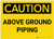 Caution: Above Ground Piping - Label
