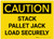 Caution: Stack Pallet Jack Load Securely - Label