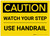 Caution: Watch Your Step Use Handrail - Label