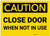 Caution: Close Door When Not in Use - Label