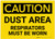Caution: Dust Area Respirators Must be Worn - Label