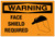 Warning: Face Shield Required with Graphic - Label