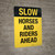 SLOW- Horses and Riders Ahead - Wall Sign