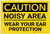 Caution: PPE Noisy Area Wear Your Ear Protection - Label