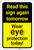 Caution: Read Again Tomorrow Wear Eye Protection Today - Label