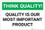 Think Quality! Quality is Our Most Important Product - Label