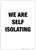 We Are Self Isolating - Wall Sign