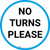 No Turns Please - Floor Sign