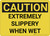 Caution: Extremely Slippery When Wet - Wall Sign