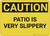 Caution: Patio is Very Slippery - Wall Sign