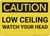 Caution: Low Ceiling Watch Your Head - Wall Sign