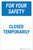 For Your Safety: Closed Temporarily - Label