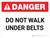 Danger: Do Not Walk Under Belts - Wall Sign