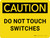 Caution: Do Not Touch Switches Landscape - Wall Sign
