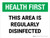 Health First - This Area Is Regularly Disinfected - Wall Sign
