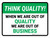 Think Quality: When We Are Out Of Quality We Are Out Of Business Landscape - Wall Sign